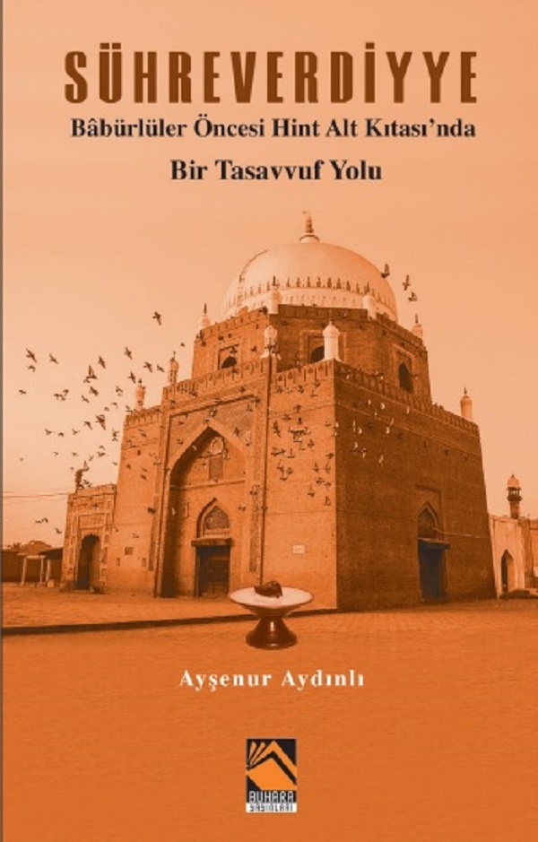 Sühreverdiyye / Babürlüler Öncesi Hint Alt Kıtası'nda Bir Tasavvuf Yolu