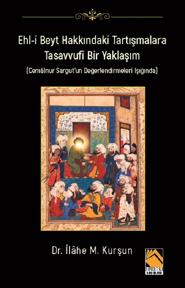 Ehl-i Beyt Hakkındaki Tartışmalara Tasavvufî Bir Yaklaşım / Cemâlnur Sargut’un Değerlendirmeleri Işığında